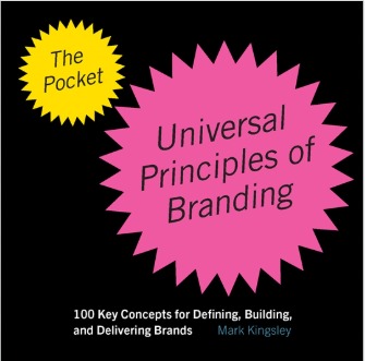 THE POCKET UNIVERSAL PRINCIPLES OF BRANDING : 100 KEY CONCEPTS FOR DEFINING, BUILDING, AND DELIVERING BRANDS